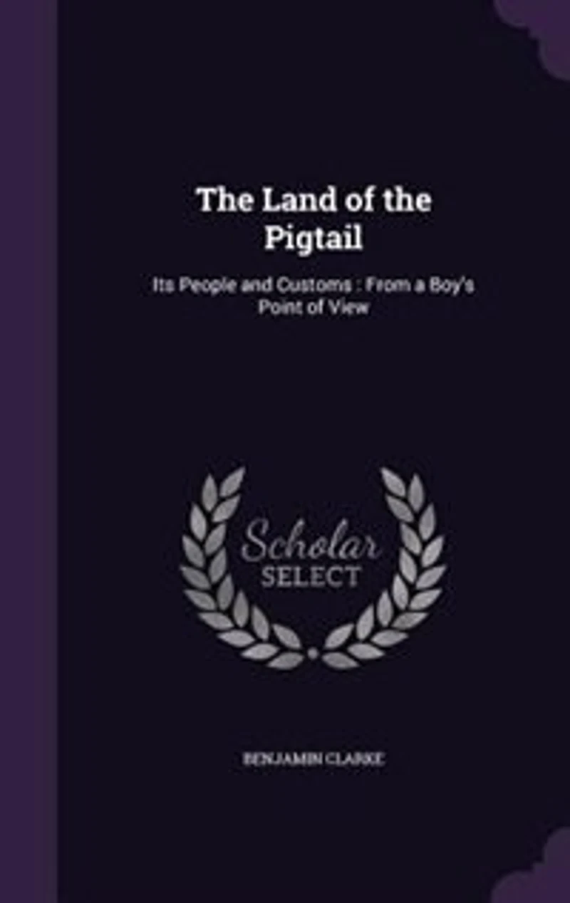 the Land of Pigtail; Its People and Customs From a Boy's Point View: 4th Thousand (Classic Reprint)