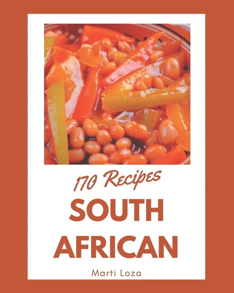 170 South African Recipes: South African Cookbook - Your Best Friend Forever