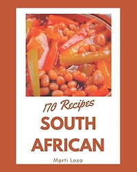 170 South African Recipes: South African Cookbook - Your Best Friend Forever