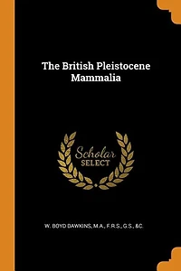 The British Pleistocene Mammalia
