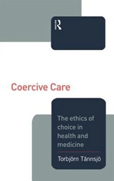 Coercive Care: Ethics Of Choice Health And Medicine