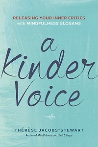 A Kinder Voice: Releasing Your Inner Critics with Mindfulness Slogans