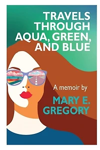 Travels Through Aqua, Green, and Blue: A Memoir