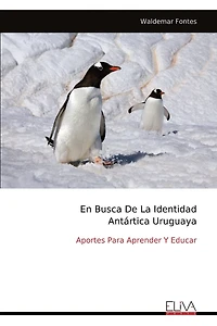 En Busca De La Identidad Antártica Uruguaya: Aportes Para Aprender Y Educar