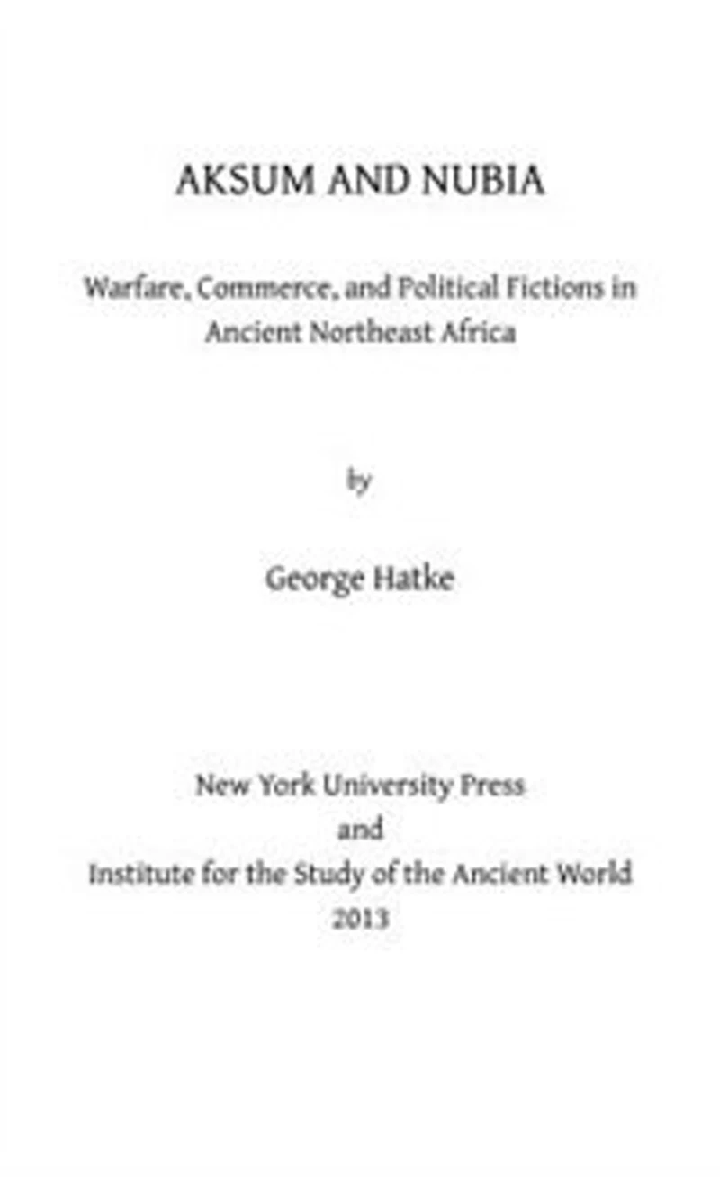 Aksum And Nubia: warfare, Commerce, Political Fictions Ancient Northeast Africa