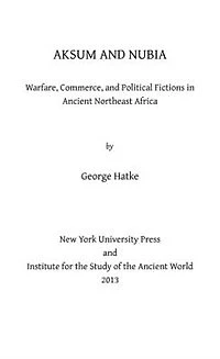 Aksum And Nubia: warfare, Commerce, Political Fictions Ancient Northeast Africa