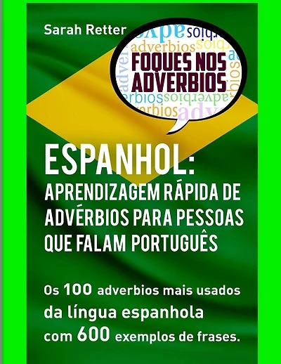 Espanhol: Aprendizagem Rapida de Adverbios para Pessoas que Falam Portugues: Os 100 advérbios mais usados da língua espanhola com 600 exemplos de frases