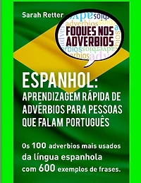 Espanhol: Aprendizagem Rapida de Adverbios para Pessoas que Falam Portugues: Os 100 advérbios mais usados da língua espanhola com 600 exemplos de frases