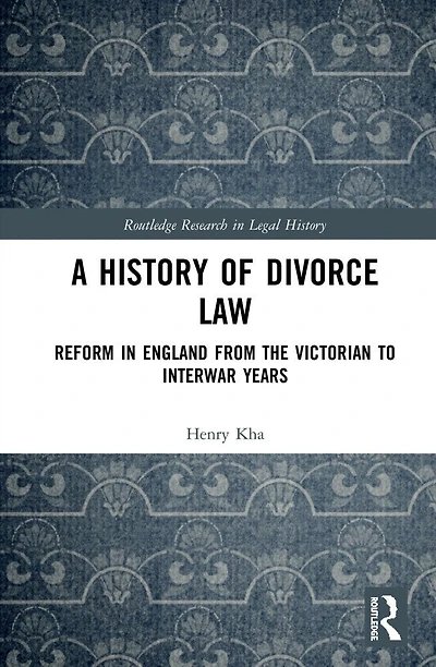 A History of Divorce Law: Reform England from the Victorian to Interwar Years