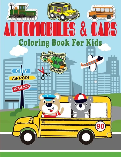 Automobiles & Cars Coloring Book For Kids: For Everyone, Toddler, Preschoolers, Kids, Children to Begging Adults and Family Travel, 30 Different Automobiles to Color