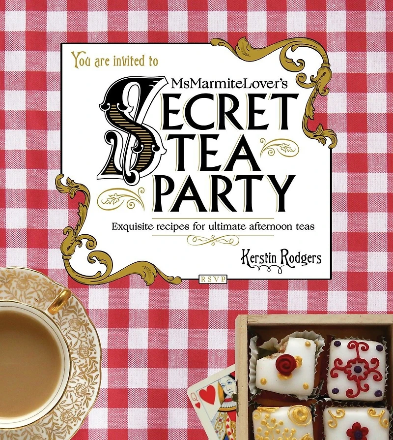 Ms Marmite Lover's Secret Tea Party: Exquisite Recipes For Ultimate Afternoon Teas