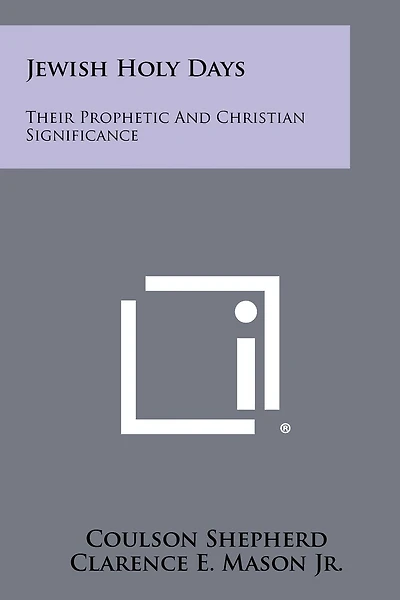 Jewish Holy Days: Their Prophetic And Christian Significance