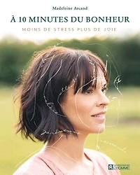 À 10 minutes du bonheur: moins de stress, plus joie