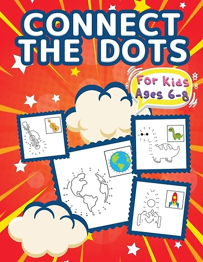 Connect The Dots For Kids Ages 6-8: Big Dot To Dot Books For Kids, Boys and Girls. Big Kid Dot To Dot Puzzles Activity Book With Challenging And Fun Colorable Pages Filled With Cute Animals, Cars, Flowers, Spaceship, Fruits & Much More!