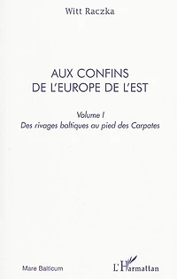 Aux confins de l'europe l'est (volume 1) - des rivages ba