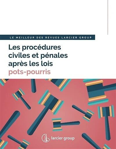 Les procédures civiles et pénales après les lois pots-pourris: le meilleur des revues Larcier Group