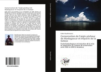 Conservation de l'aigle pecheur de Madagascar et impacts de la Gelose: Etude bioecologique et evaluation de la mise en application du systeme de conservation