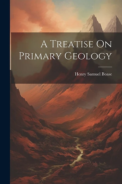A Treatise On Primary Geology