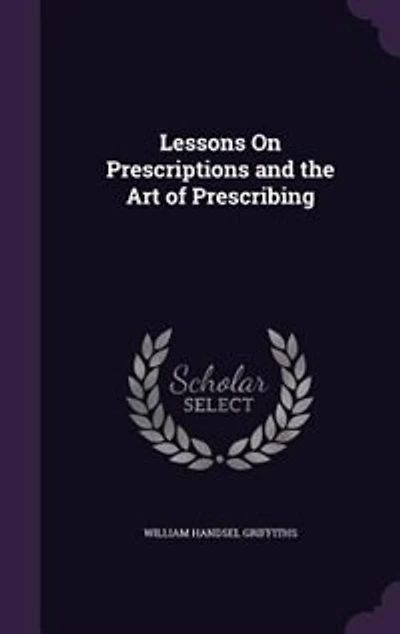 Lessons on Prescriptions and the Art of Prescribing (Classic Reprint)