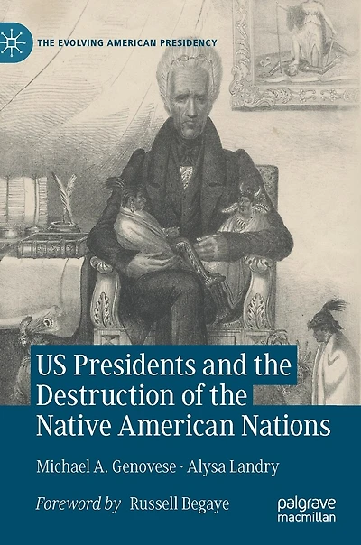 Us Presidents And The Destruction Of Native American Nations