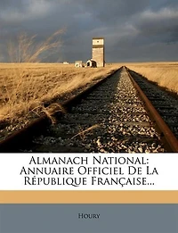 Almanach National: Annuaire Officiel De La République Française...
