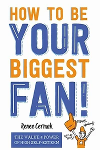 How to be Your Biggest Fan: The Value and Power of High Self-Esteem