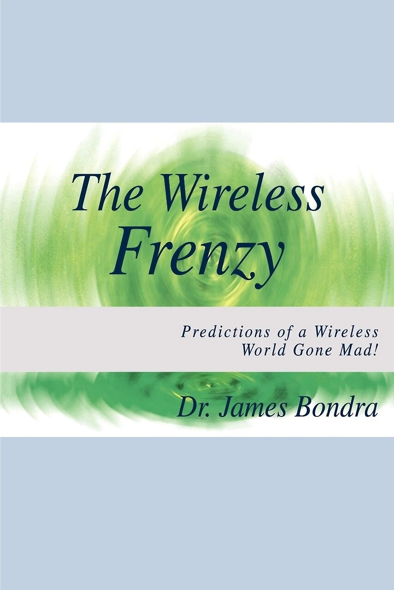 The Wireless Frenzy: Predictions Of A World Gone Mad!
