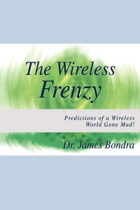 The Wireless Frenzy: Predictions Of A World Gone Mad!