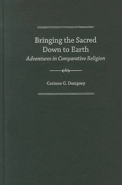 Bringing the Sacred Down to Earth: Adventures Comparative Religion