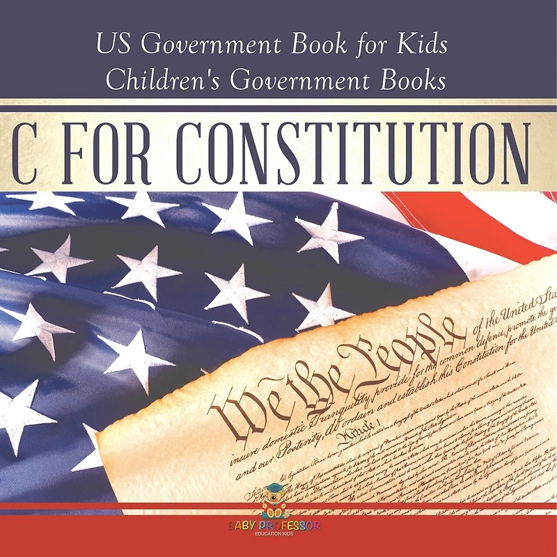 C is for Constitution - US Government Book for Kids Children's Government Books