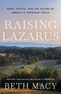 Raising Lazarus: Hope,  Justice, and the Future of America's Overdose Crisis