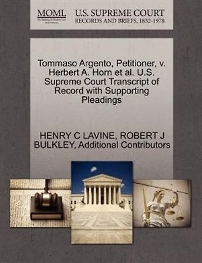 Tommaso Argento, Petitioner, V. Herbert A. Horn Et Al. U.s. Supreme Court Transcript Of Record With Supporting Pleadings