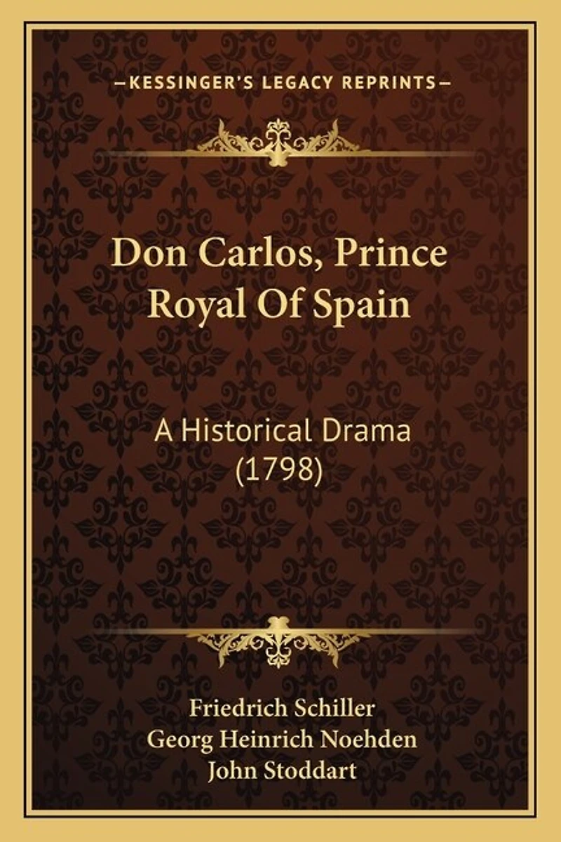 Don Carlos, Prince Royal Of Spain: A Historical Drama (1798)