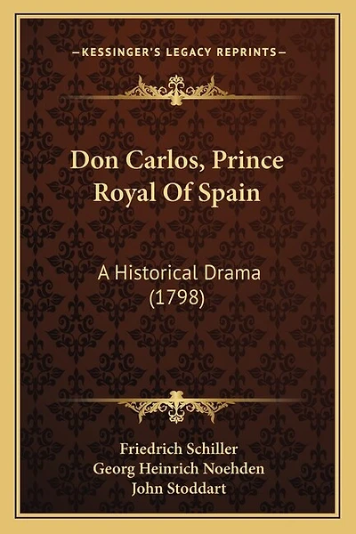 Don Carlos, Prince Royal Of Spain: A Historical Drama (1798)