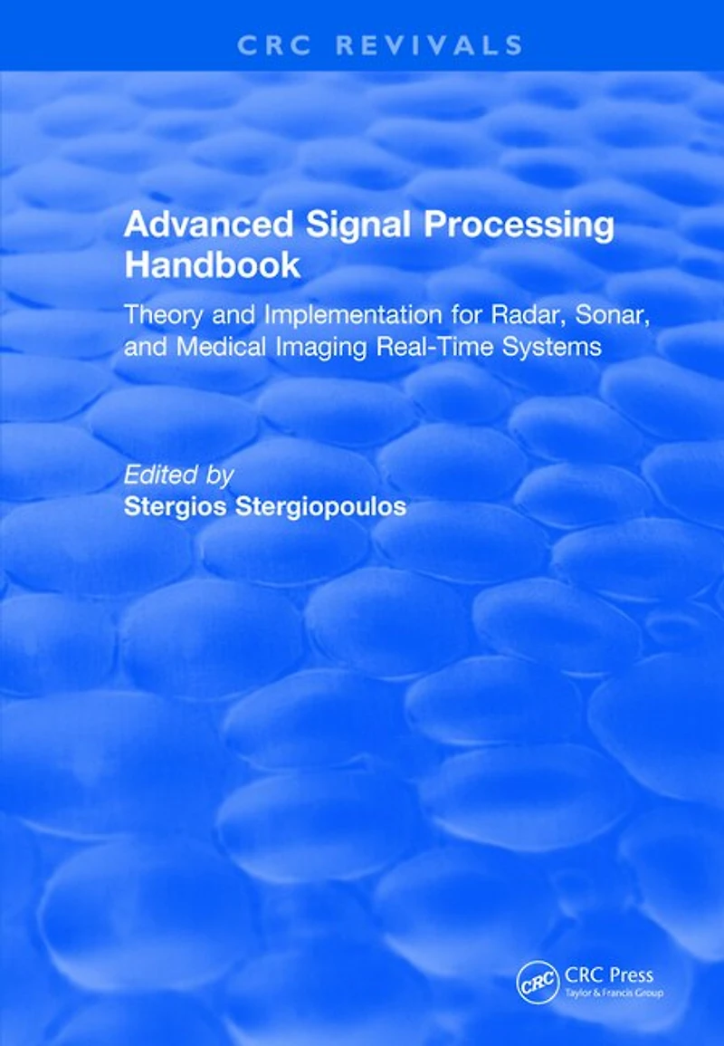 Revival: Advanced Signal Processing Handbook (2000): Theory and Implementation for Radar, Sonar, Medical Imaging Real Time Systems