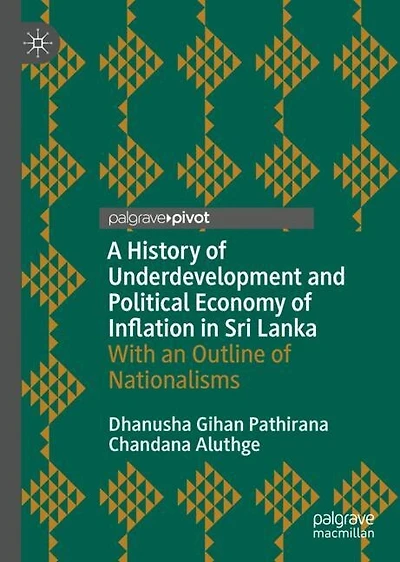 A History Of Underdevelopment And Political Economy Inflation Sri Lanka: With An Outline Nationalisms