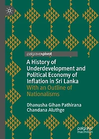 A History Of Underdevelopment And Political Economy Inflation Sri Lanka: With An Outline Nationalisms