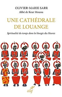 Une cathédrale de louange: spiritualité du temps dans la liturgie des heures