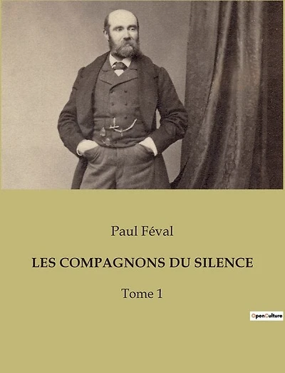 Les Compagnons Du Silence: Les secrets d'une société occulte au coeur de Paris