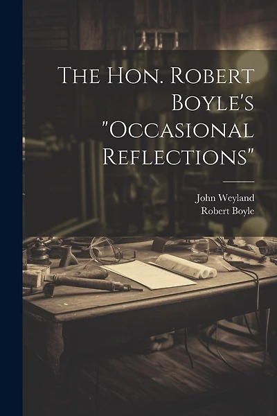 The Hon. Robert Boyle's "occasional Reflections