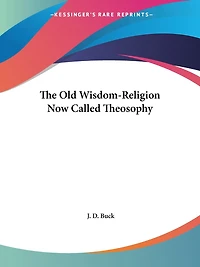 The Old Wisdom-Religion Now Called Theosophy