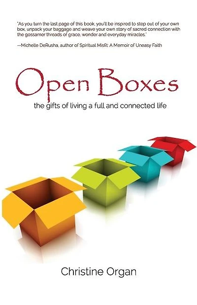 Open Boxes the gifts of living a full and connected life