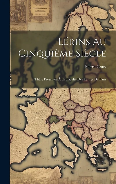 Lérins Au Cinquième Siècle: Thèse Présentée À La Faculté Des Lettres De Paris