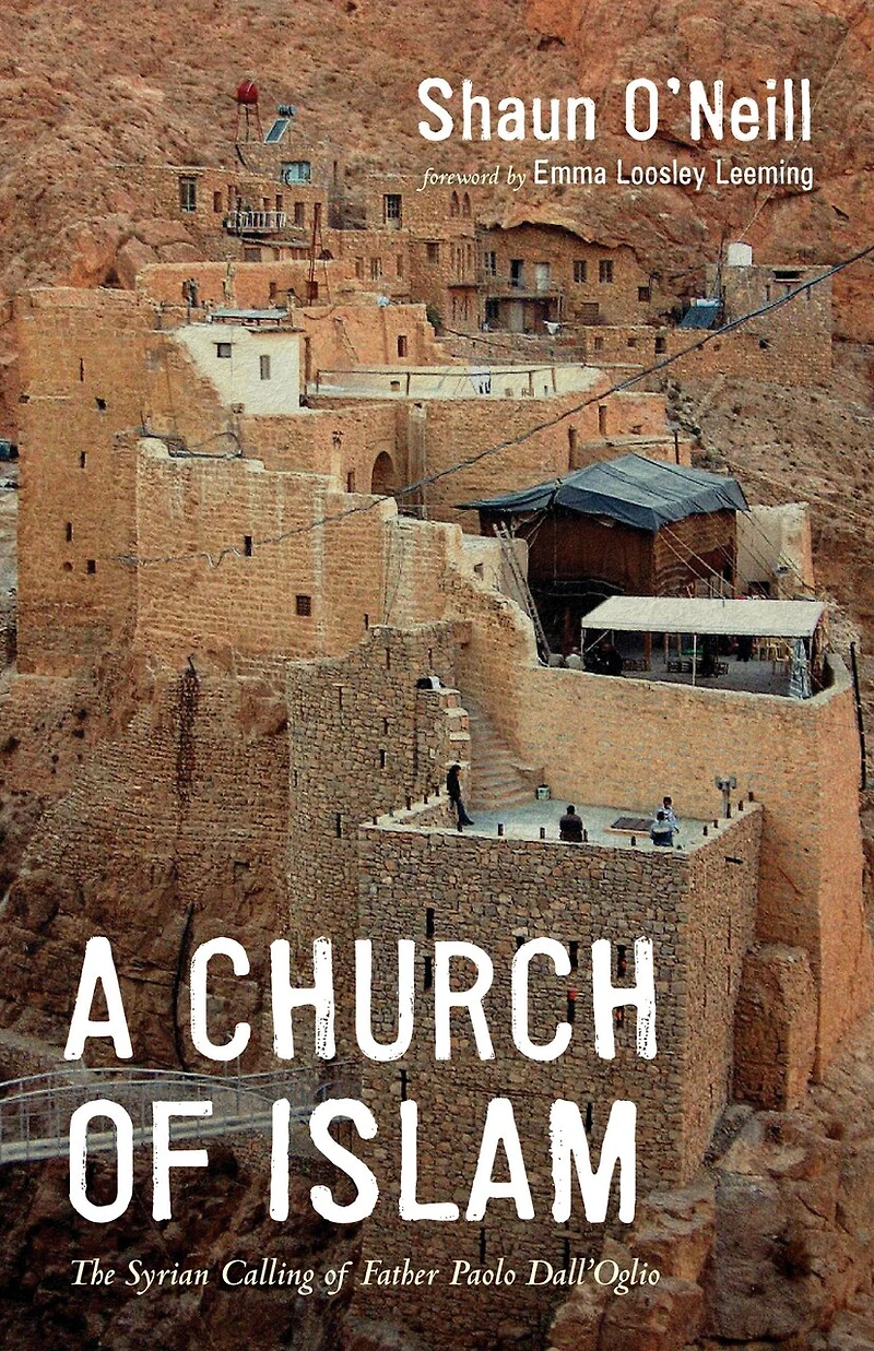 A Church Of Islam: The Syrian Calling Father Paolo Dall'oglio