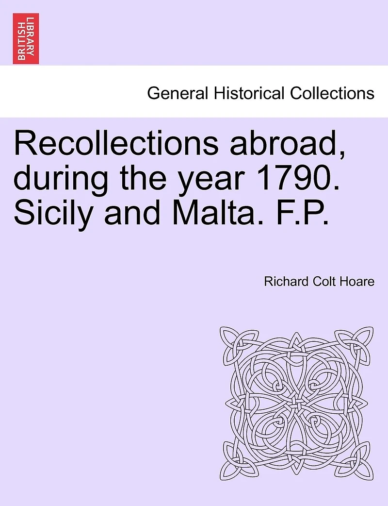 Recollections Abroad: During the Year 1790; Sicily and Malta (Classic Reprint)