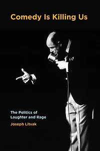 Comedy Is Killing Us: The Politics of Laughter and Rage