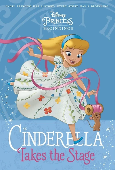 Disney Princess Beginnings: Cinderella Takes the Stage (Disney Princess)