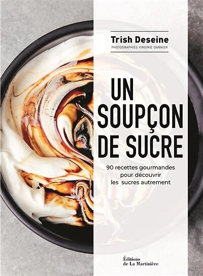 Un soupçon de sucre: 90 recettes gourmandes pour découvrir les sucres autrement