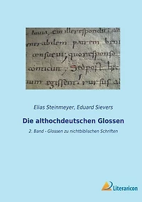 Die althochdeutschen Glossen: 2. Band - Glossen zu nichtbiblischen Schriften