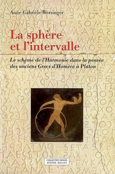 La sphère et l'intervalle: le schème de l'harmonie dans la pensée des anciens Grecs d'Homère à Platon